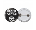 Death Before Decaf Pinback Button
