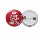 Keep Calm I Have Drugs Pinback Button