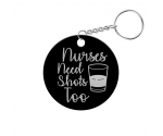 Nurses Need Shots Too Circle Keychain