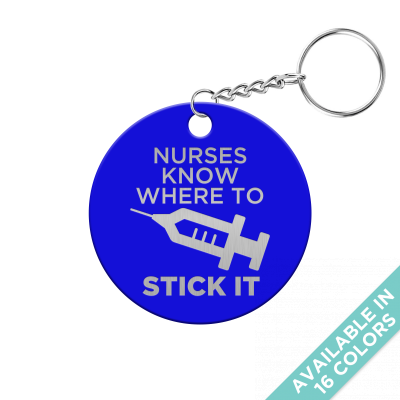 Nurses Know Where to Stick it Circle Keychain