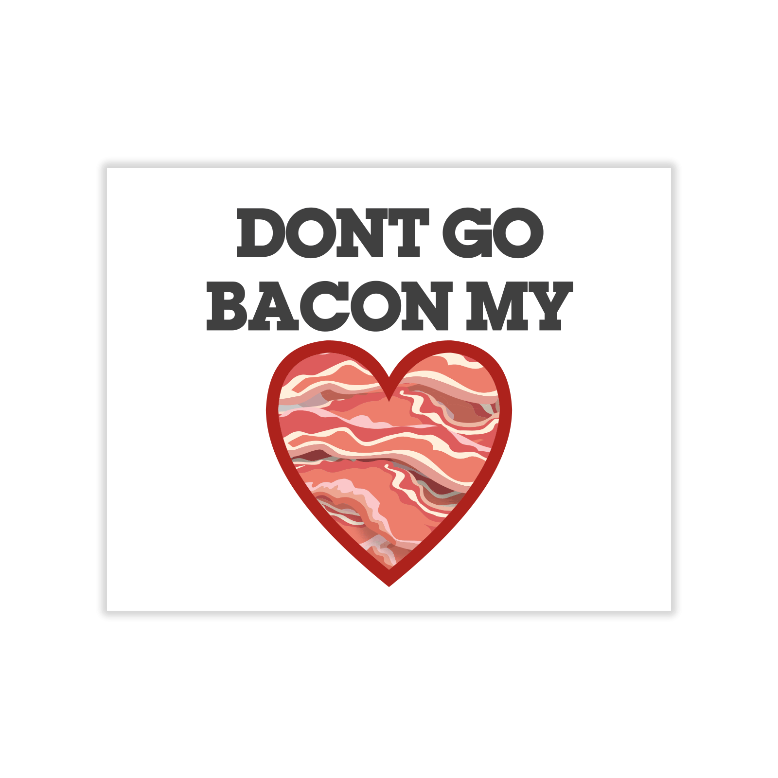 Don't Go Bacon My Heart Decal